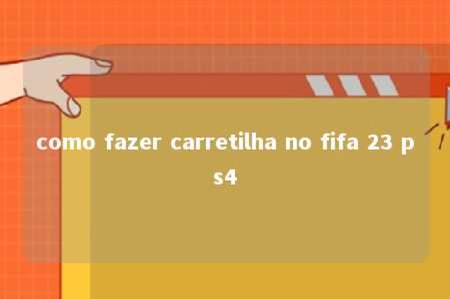 como fazer carretilha no fifa 23 ps4 