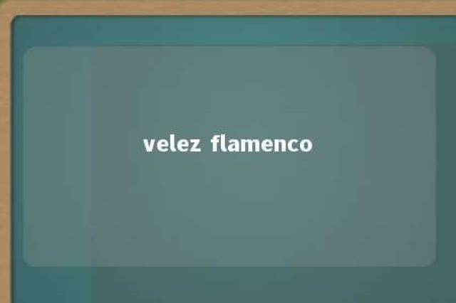 velez flamenco 