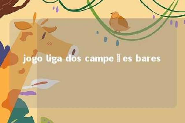 jogo liga dos campeões bares 