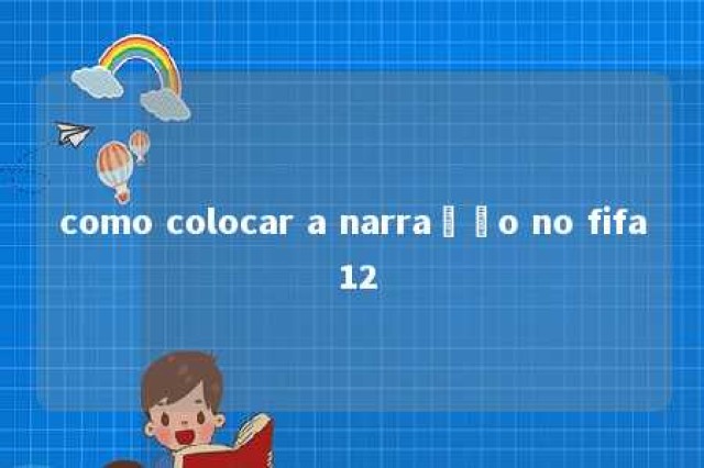 como colocar a narração no fifa 12 