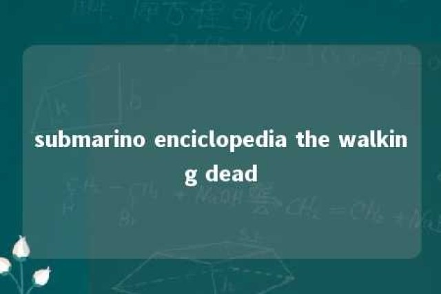 submarino enciclopedia the walking dead 