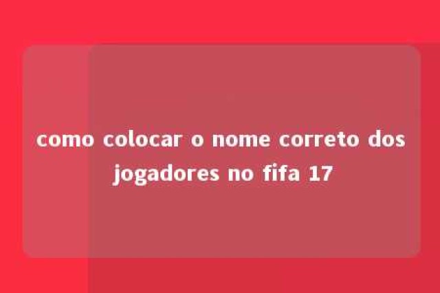 como colocar o nome correto dos jogadores no fifa 17 