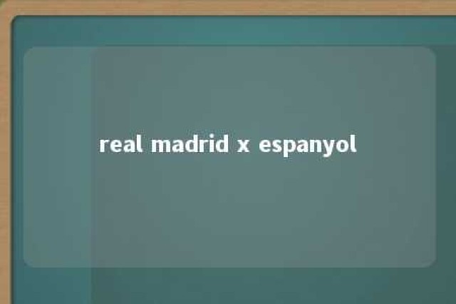 real madrid x espanyol 