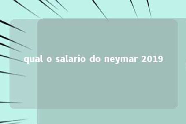 qual o salario do neymar 2019 