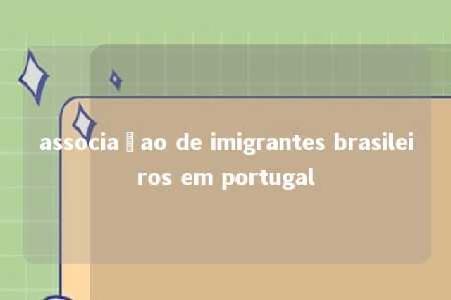 associaçao de imigrantes brasileiros em portugal 