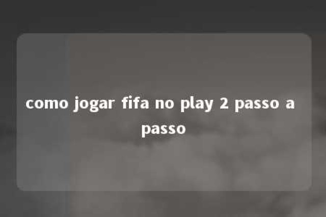 como jogar fifa no play 2 passo a passo 