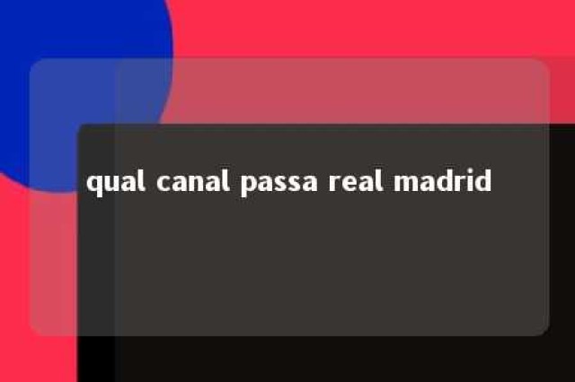 qual canal passa real madrid 