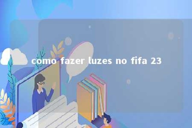 como fazer luzes no fifa 23 