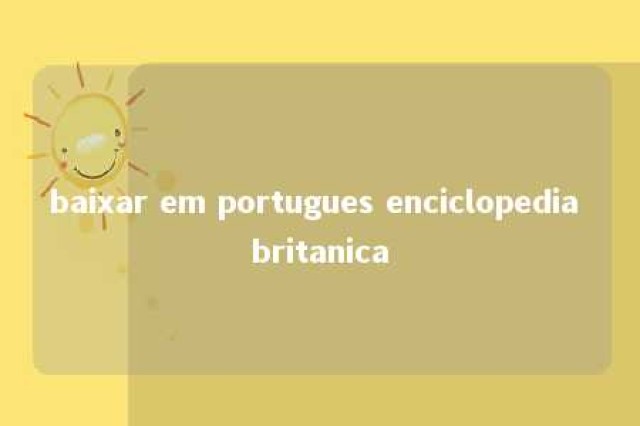 baixar em portugues enciclopedia britanica 