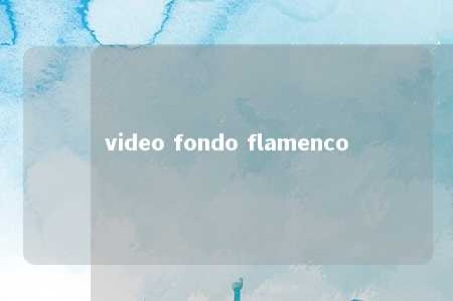 video fondo flamenco 