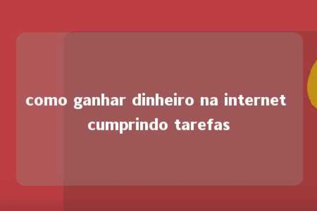 como ganhar dinheiro na internet cumprindo tarefas 