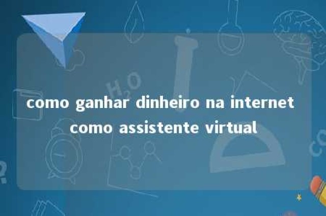 como ganhar dinheiro na internet como assistente virtual 