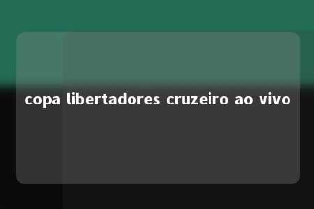 copa libertadores cruzeiro ao vivo 