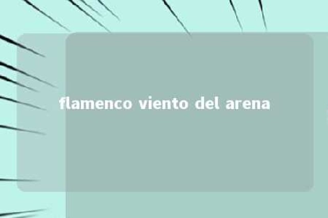 flamenco viento del arena 