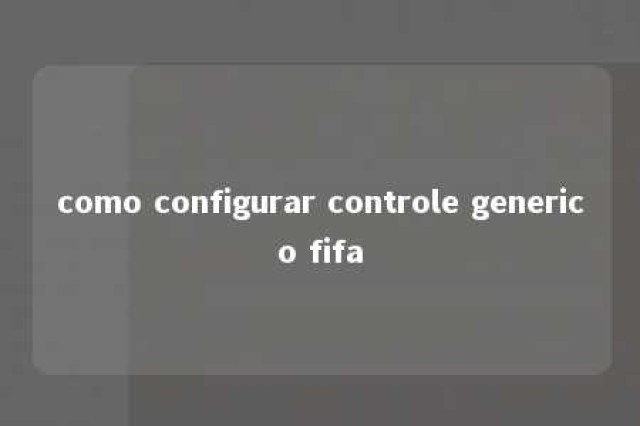 como configurar controle generico fifa 