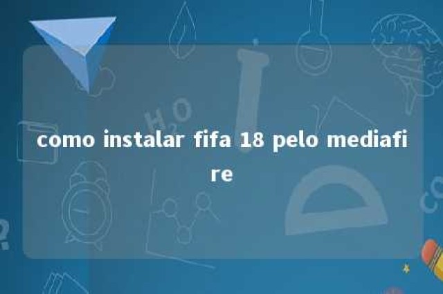 como instalar fifa 18 pelo mediafire 