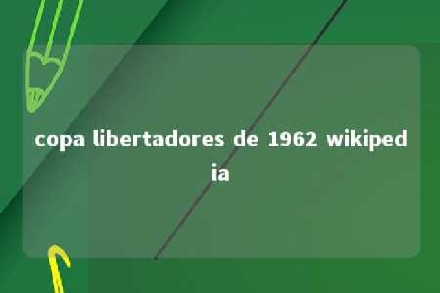 copa libertadores de 1962 wikipedia 