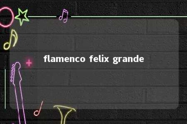 flamenco felix grande 