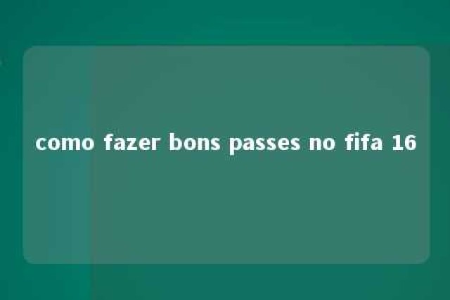 como fazer bons passes no fifa 16 