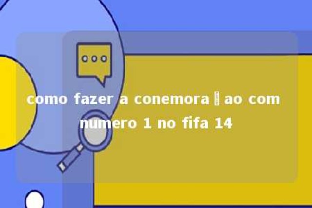 como fazer a conemoraçao com numero 1 no fifa 14 