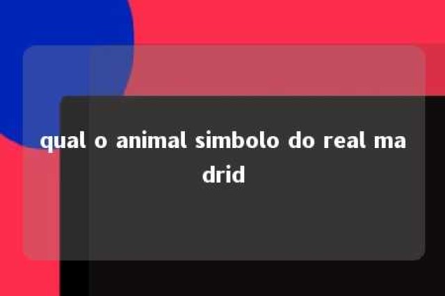 qual o animal simbolo do real madrid 