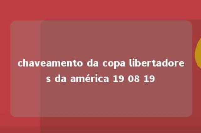 chaveamento da copa libertadores da américa 19 08 19 