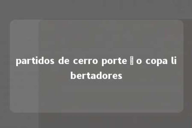 partidos de cerro porteño copa libertadores 