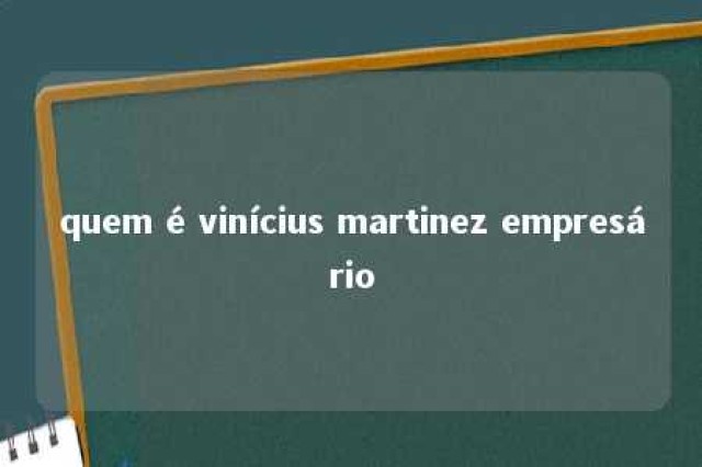 quem é vinícius martinez empresário 