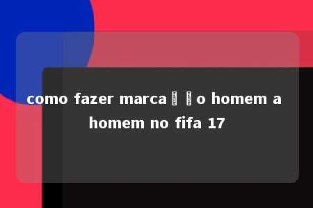 como fazer marcação homem a homem no fifa 17 