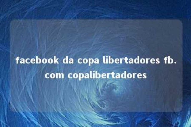 facebook da copa libertadores fb.com copalibertadores 