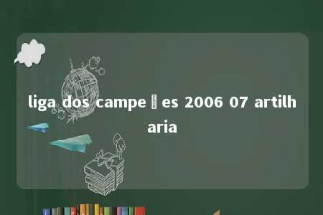 liga dos campeões 2006 07 artilharia 