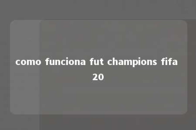 como funciona fut champions fifa 20 