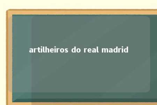 artilheiros do real madrid 