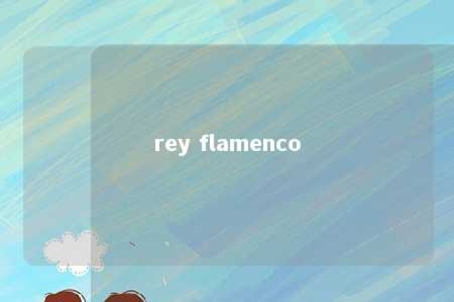 rey flamenco 