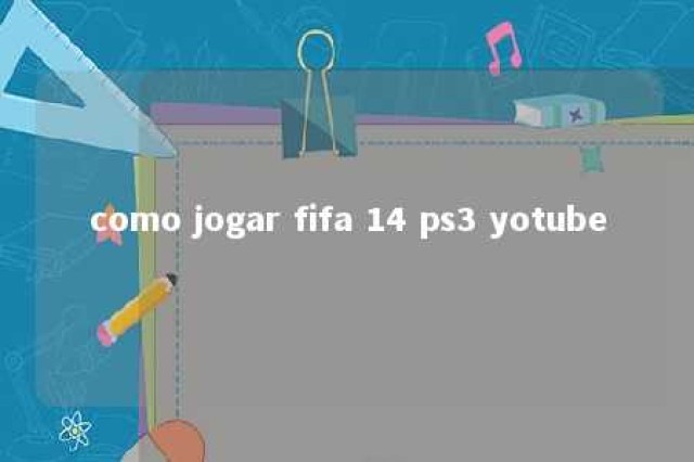 como jogar fifa 14 ps3 yotube 