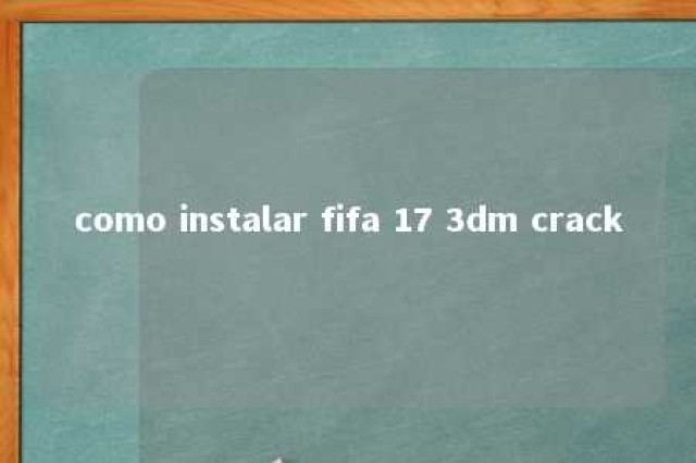 como instalar fifa 17 3dm crack 