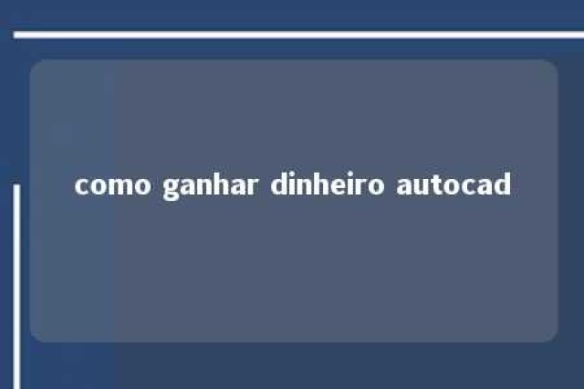 como ganhar dinheiro autocad 