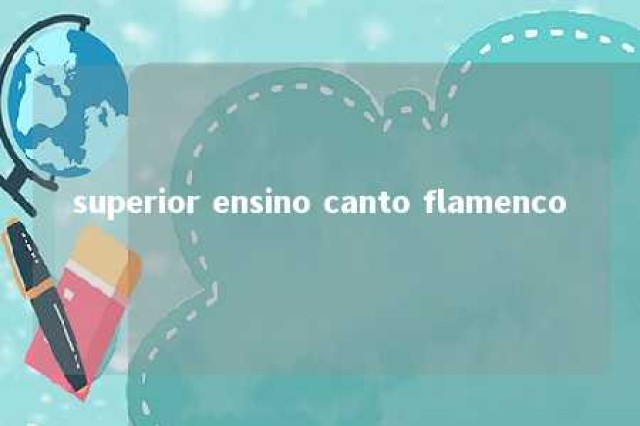 superior ensino canto flamenco 