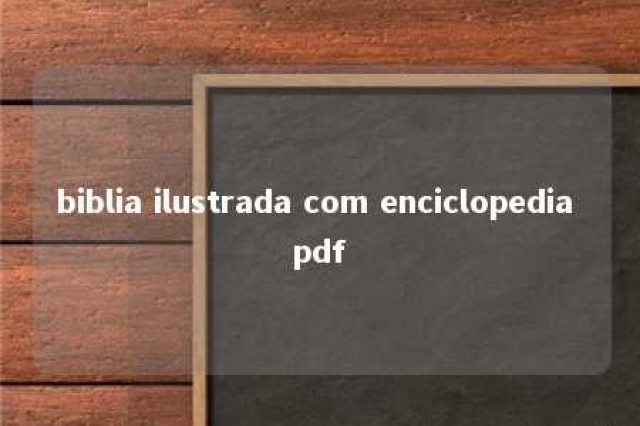 biblia ilustrada com enciclopedia pdf 