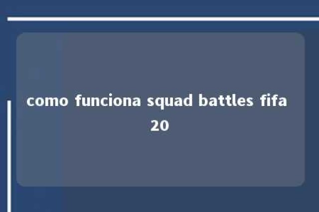 como funciona squad battles fifa 20 