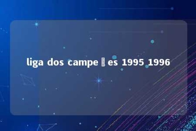 liga dos campeões 1995 1996 