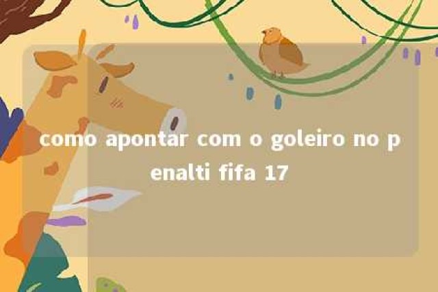 como apontar com o goleiro no penalti fifa 17 