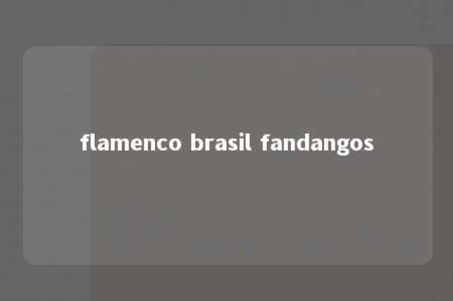 flamenco brasil fandangos 