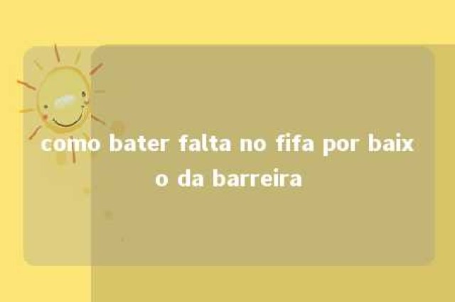 como bater falta no fifa por baixo da barreira 