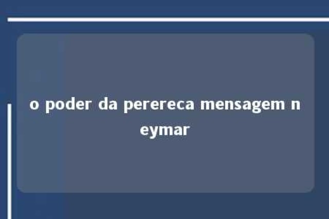 o poder da perereca mensagem neymar 