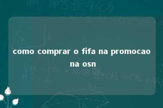 como comprar o fifa na promocao na osn 