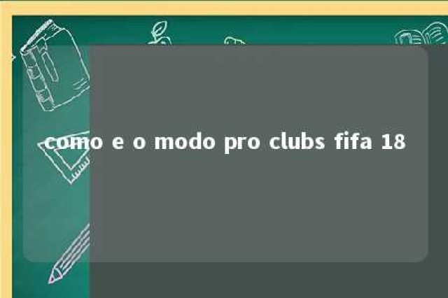 como e o modo pro clubs fifa 18 