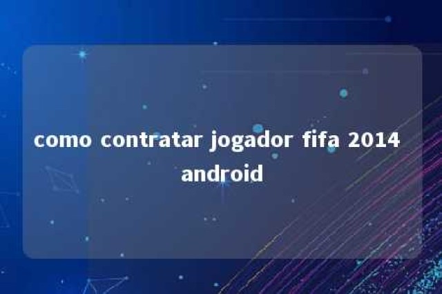 como contratar jogador fifa 2014 android 