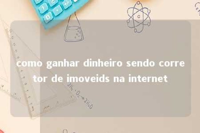 como ganhar dinheiro sendo corretor de imoveids na internet 