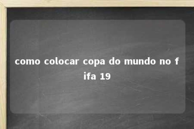 como colocar copa do mundo no fifa 19 